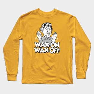 Wax On Wax Off Long Sleeve T-Shirt